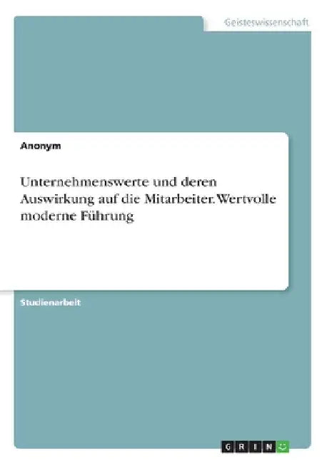 Unternehmenswerte und deren Auswirkung auf die Mitarbeiter. Wertvolle moderne Führung by Anonymous
