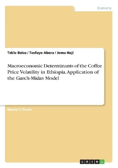 Macroeconomic Determinants of the Coffee Price Volatility in Ethiopia. Application of the Garch-Midas Model by Tekle Bobo
