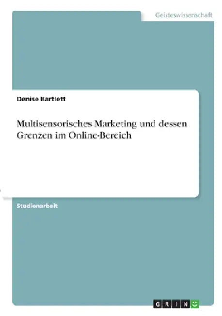 Multisensorisches Marketing und dessen Grenzen im Online-Bereich by Denise Bartlett