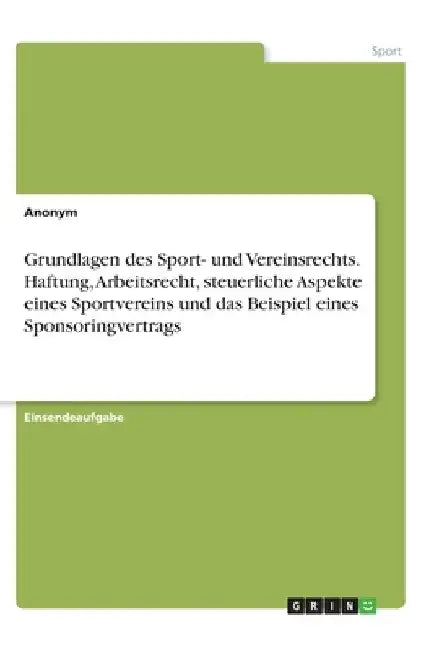 Grundlagen des Sport- und Vereinsrechts. Haftung, Arbeitsrecht, steuerliche Aspekte eines Sportvereins und das Beispiel eines Sponsoringvertrags by Anonym
