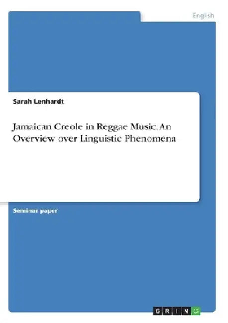 Jamaican Creole in Reggae Music. An Overview over Linguistic Phenomena by Sarah Lenhardt