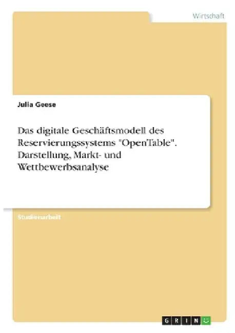 Das digitale Geschäftsmodell des Reservierungssystems "OpenTable". Darstellung, Markt- und Wettbewerbsanalyse by Geese, Julia