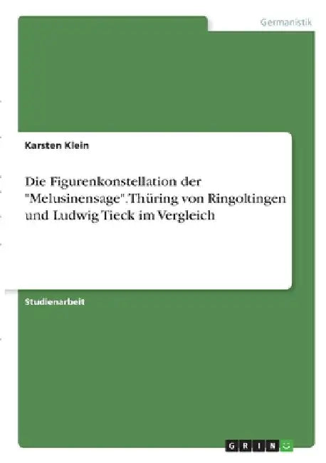 Die Figurenkonstellation der "Melusinensage". Thüring von Ringoltingen und Ludwig Tieck im Vergleich by Klein, Karsten