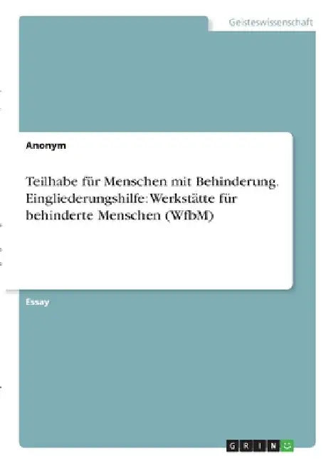 Teilhabe für Menschen mit Behinderung. Eingliederungshilfe: Werkstätte für behinderte Menschen (WfbM) by Anonymous