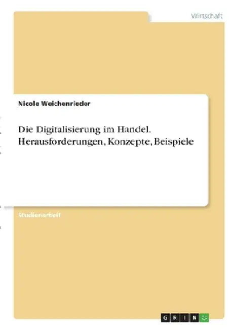 Die Digitalisierung im Handel. Herausforderungen, Konzepte, Beispiele by Weichenrieder, Nicole
