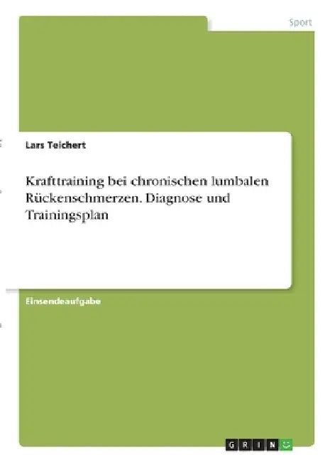 Krafttraining bei chronischen lumbalen Rückenschmerzen. Diagnose und Trainingsplan by Teichert, Lars
