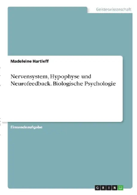 Nervensystem, Hypophyse und Neurofeedback. Biologische Psychologie by Hartleff, Madeleine