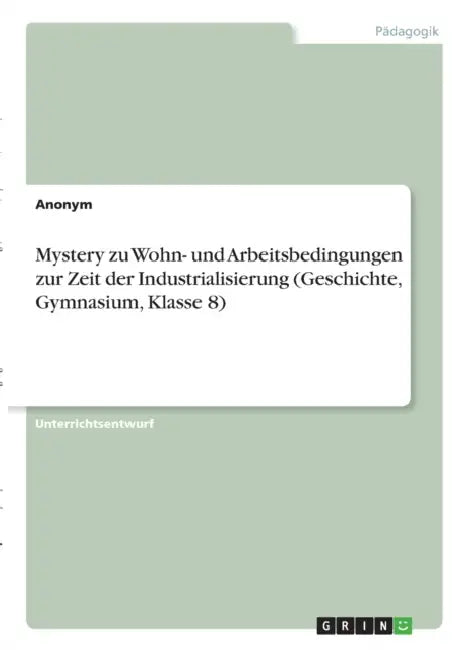 Mystery zu Wohn- und Arbeitsbedingungen zur Zeit der Industrialisierung (Geschichte, Gymnasium, Klasse 8) by Anonym
