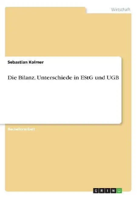 Die Bilanz. Unterschiede in EStG und UGB by Kolmer, Sebastian