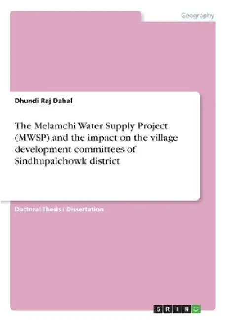 The Melamchi Water Supply Project (MWSP) and the impact on the village development committees of Sindhupalchowk district by Dhundi Raj Dahal