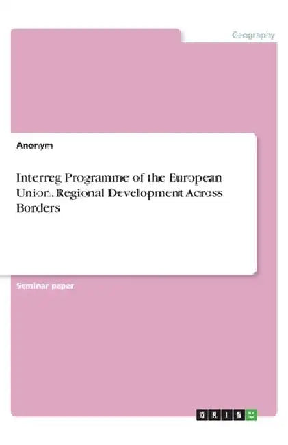 Interreg Programme of the European Union. Regional Development Across Borders by Anonym