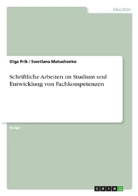 Schriftliche Arbeiten im Studium und Entwicklung von Fachkompetenzen by Frik, Olga