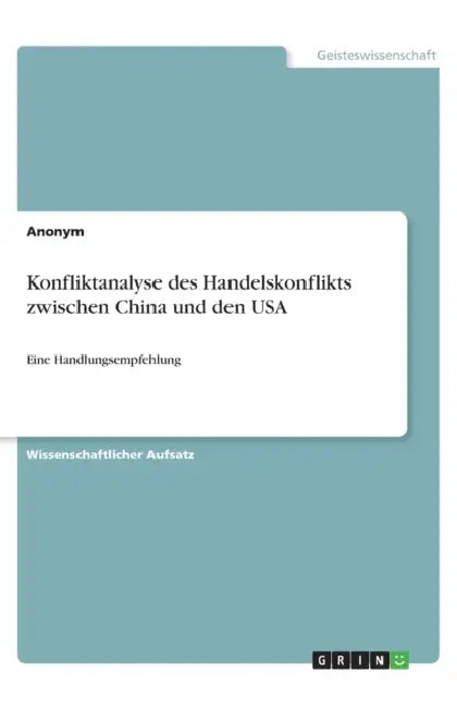 Konfliktanalyse des Handelskonflikts zwischen China und den USA: Eine Handlungsempfehlung by Anonymous