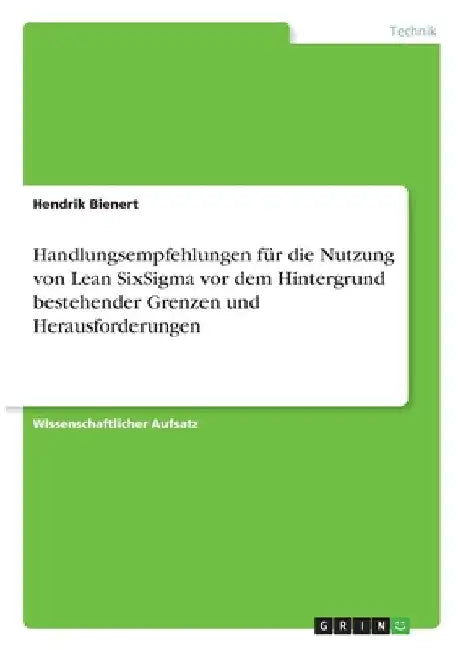 Handlungsempfehlungen für die Nutzung von Lean SixSigma vor dem Hintergrund bestehender Grenzen und Herausforderungen by Bienert, Hendrik