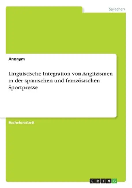 Linguistische Integration von Anglizismen in der spanischen und französischen Sportpresse by Anonym