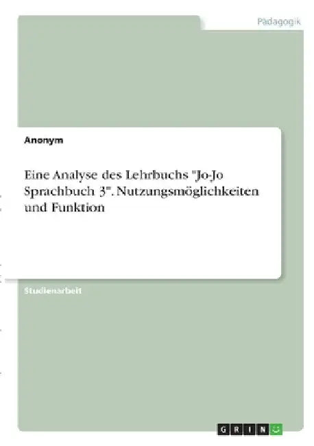 Eine Analyse des Lehrbuchs "Jo-Jo Sprachbuch 3". Nutzungsmöglichkeiten und Funktion by Anonymous
