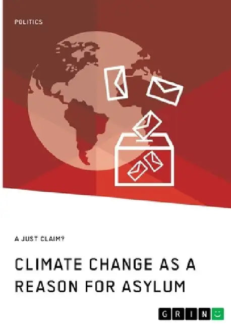 Climate Change as a Reason for Asylum. A just Claim? by Anonymous