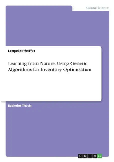 Learning from Nature. Using Genetic Algorithms for Inventory Optimisation by Leopold Pfeiffer