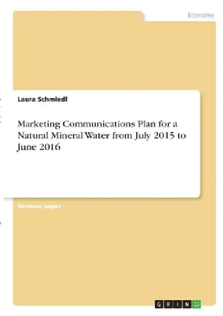 Marketing Communications Plan for a Natural Mineral Water from July 2015 to June 2016 by Laura Schmiedl