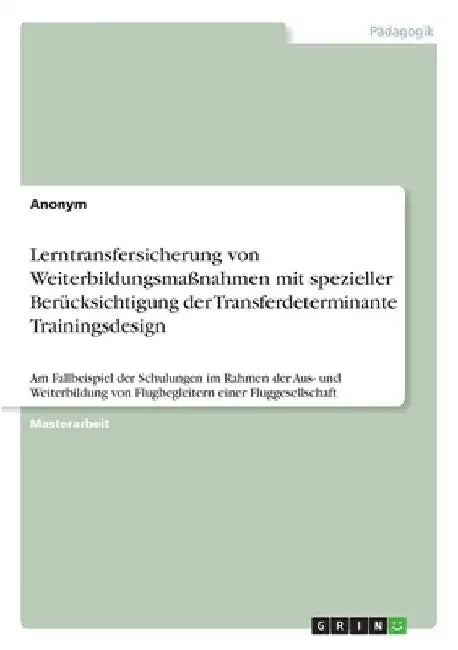 Lerntransfersicherung von Weiterbildungsmaßnahmen mit spezieller Berücksichtigung der Transferdeterminante Trainingsdesign: Am Fallbeispiel der Schulu by Anonym