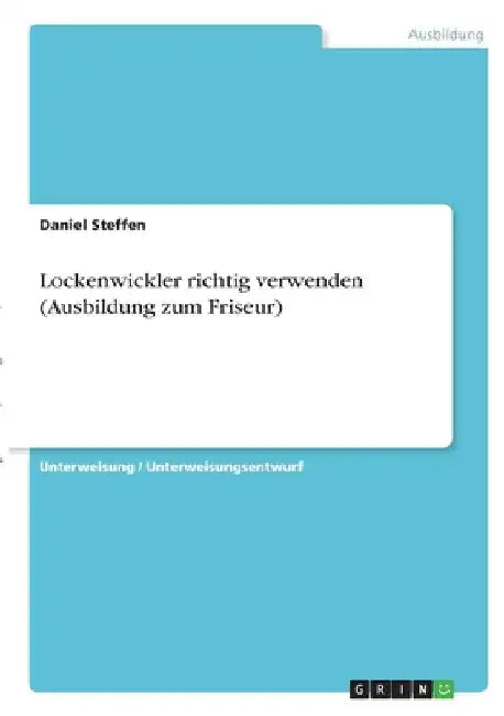 Lockenwickler richtig verwenden (Ausbildung zum Friseur) by Steffen, Daniel