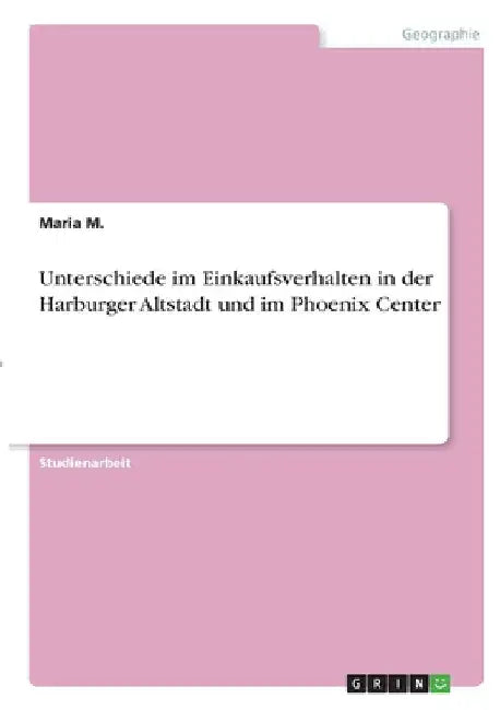 Unterschiede im Einkaufsverhalten in der Harburger Altstadt und im Phoenix Center by M, Maria
