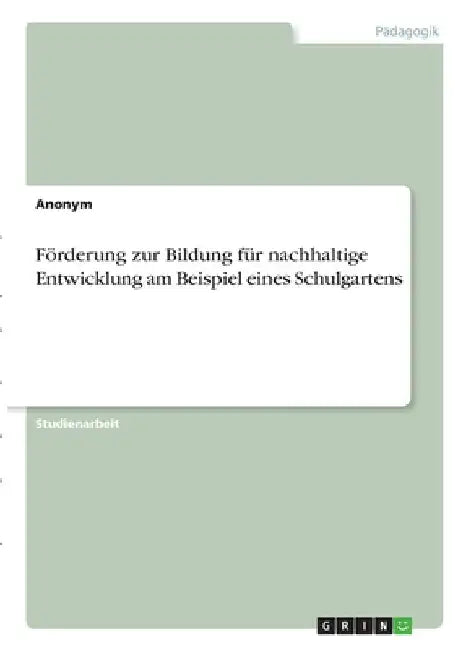 Förderung zur Bildung für nachhaltige Entwicklung am Beispiel eines Schulgartens by Anonymous