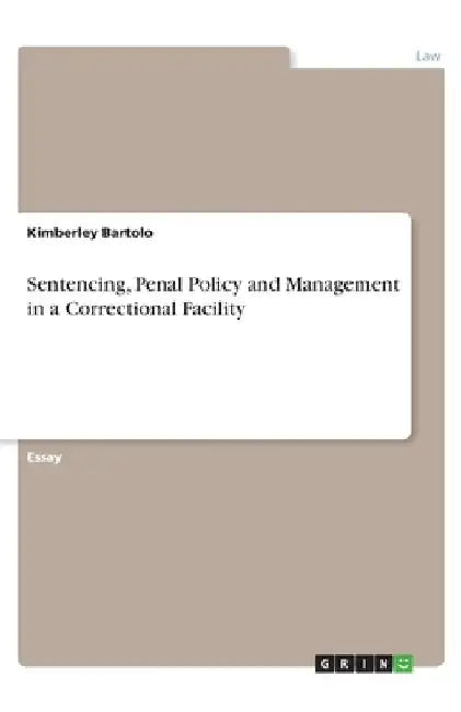 Sentencing, Penal Policy and Management in a Correctional Facility by Kimberley Bartolo