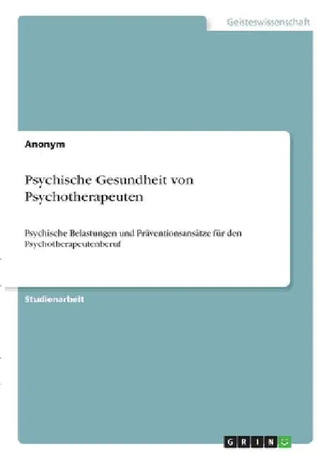 Psychische Gesundheit von Psychotherapeuten: Psychische Belastungen und Präventionsansätze für den Psychotherapeutenberuf by Anonymous