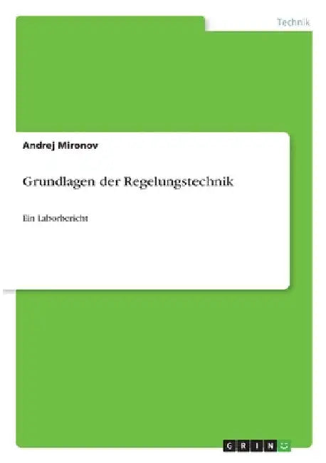 Grundlagen der Regelungstechnik: Ein Laborbericht by Mironov, Andrej