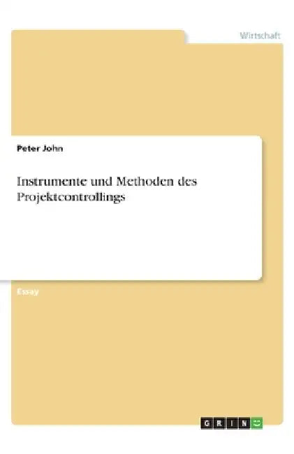 Instrumente und Methoden des Projektcontrollings by John, Peter