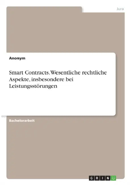 Smart Contracts. Wesentliche rechtliche Aspekte, insbesondere bei Leistungsstörungen by Anonymous