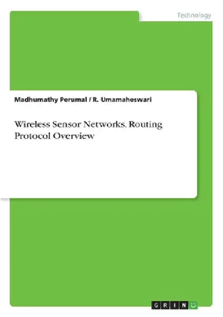 Wireless Sensor Networks. Routing Protocol Overview by Madhumathy Perumal
