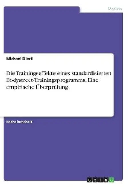 Die Trainingseffekte eines standardisierten Bodystreet-Trainingsprogramms. Eine empirische Überprüfung by Michael Diertl