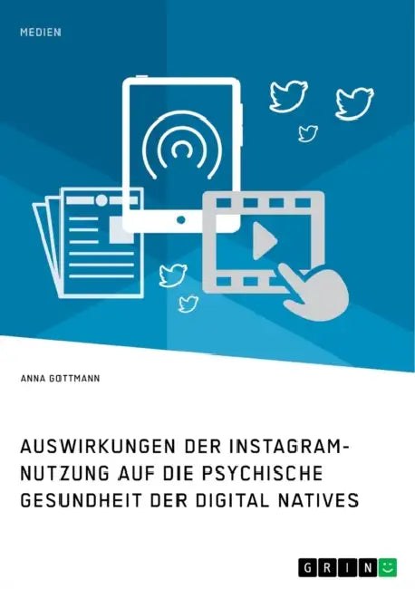 Die Instagram-Nutzung und die psychische Gesundheit der Digital Natives. Eine Darstellung der Auswirkungen by Anna Gottmann