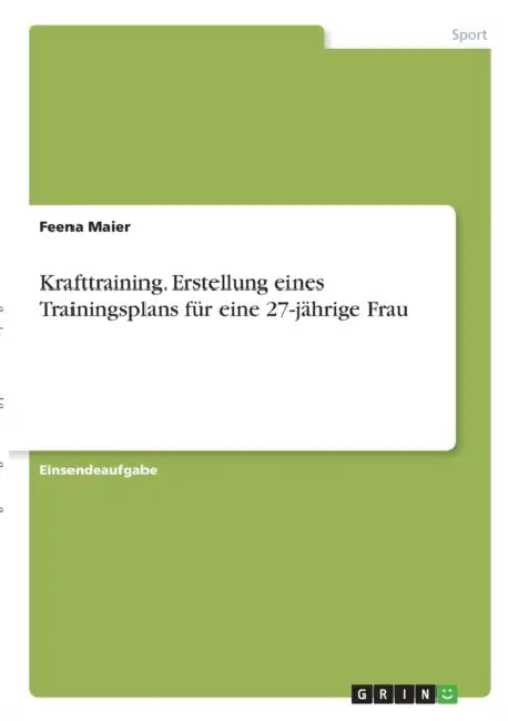 Krafttraining. Erstellung eines Trainingsplans für eine 27-jährige Frau by Feena Maier