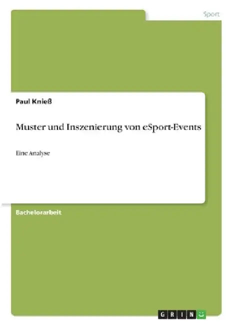 Muster und Inszenierung von eSport-Events: Eine Analyse by Knieß, Paul