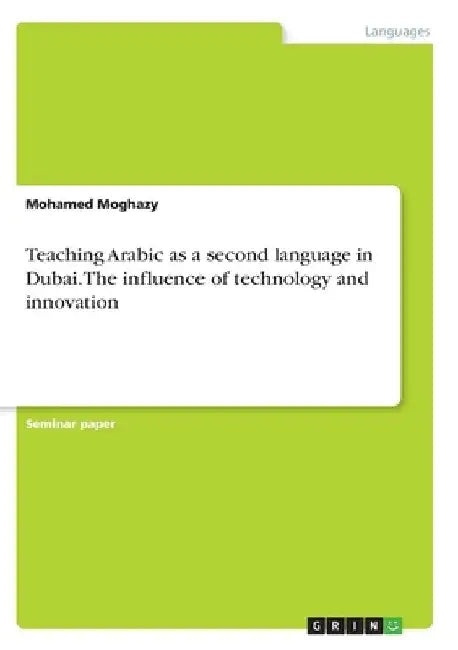 Teaching Arabic as a second language in Dubai. The influence of technology and innovation by Mohamed Moghazy