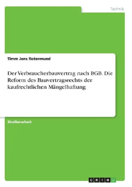 Der Verbraucherbauvertrag nach BGB. Die Reform des Bauvertragsrechts der kaufrechtlichen Mängelhaftung by Rotermund, Timm Jens