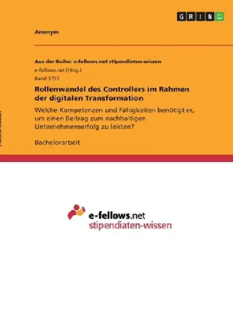 Rollenwandel des Controllers im Rahmen der digitalen Transformation: Welche Kompetenzen und Fähigkeiten benötigt er, um einen Beitrag zum nachhaltigen by Anonymous