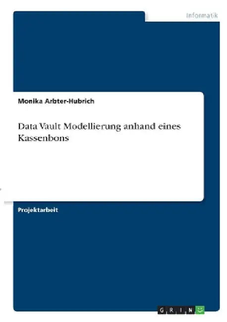 Data Vault Modellierung anhand eines Kassenbons by Arbter-Hubrich, Monika