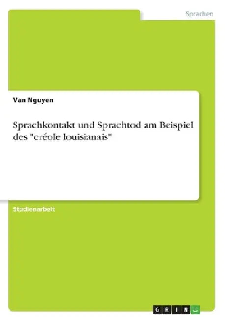 Sprachkontakt und Sprachtod am Beispiel des "créole louisianais" by Nguyen, Van