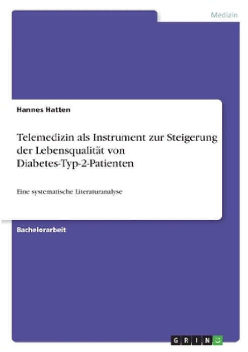 Telemedizin als Instrument zur Steigerung der Lebensqualität von Diabetes-Typ-2-Patienten: Eine systematische Literaturanalyse by Hannes Hatten