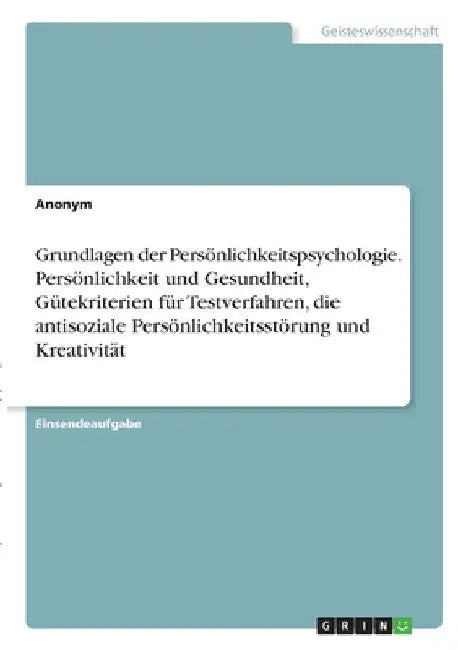 Grundlagen der Persönlichkeitspsychologie. Persönlichkeit und Gesundheit, Gütekriterien für Testverfahren, die antisoziale Persönlichkeitsstörung und by Anonym