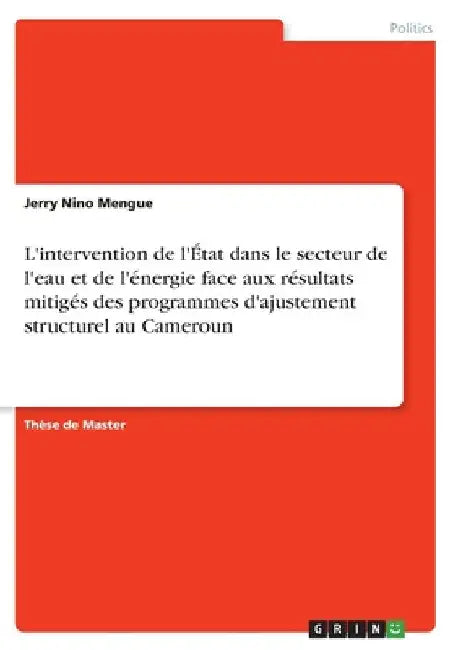 L'intervention de l'État dans le secteur de l'eau et de l'énergie face aux résultats mitigés des programmes d'ajustement structurel au Cameroun by Mengue, Jerry Nino