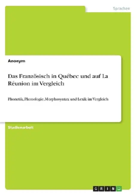 Das Französisch in Québec und auf La Réunion im Vergleich: Phonetik, Phonologie, Morphosyntax und Lexik im Vergleich by Anonymous
