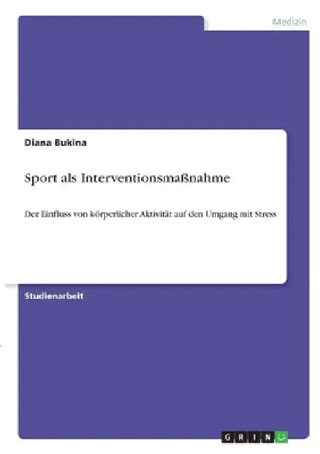 Sport als Interventionsmaßnahme: Der Einfluss von körperlicher Aktivität auf den Umgang mit Stress by Bukina, Diana