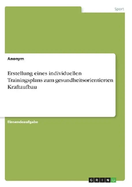Erstellung eines individuellen Trainingsplans zum gesundheitsorientierten Kraftaufbau by Anonym