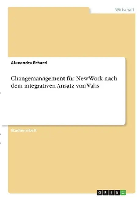 Changemanagement für NewWork nach dem integrativen Ansatz von Vahs by Erhard, Alexandra