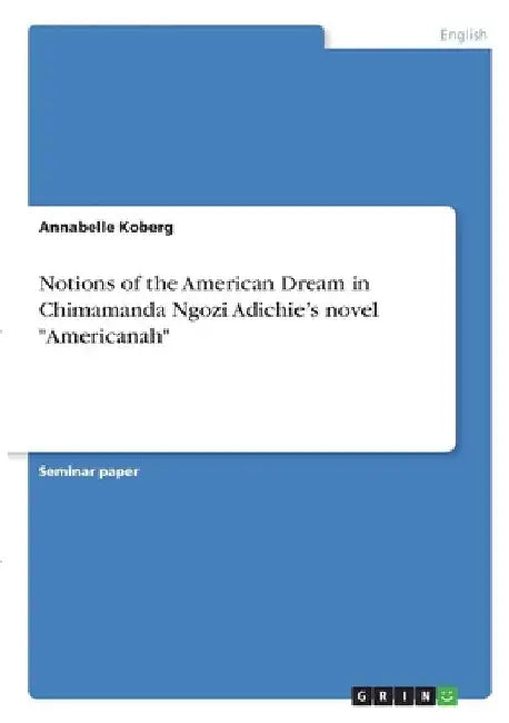 Notions of the American Dream in Chimamanda Ngozi Adichie's novel "Americanah" by Annabelle Koberg